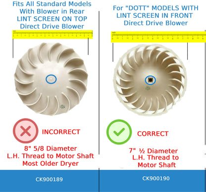 GlobPro WP697772 DryerThe Blower Wheel 697772 measures 7-½" Diameter & Screws on to the motor shaft with left handed threads. Replacement for and compatible with Whirlpool Kenmore